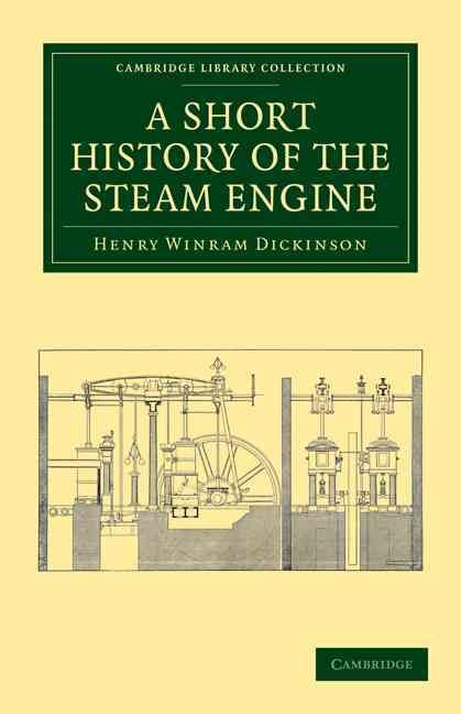 A Short History of the Steam Engine By Henry Winram Dickinson