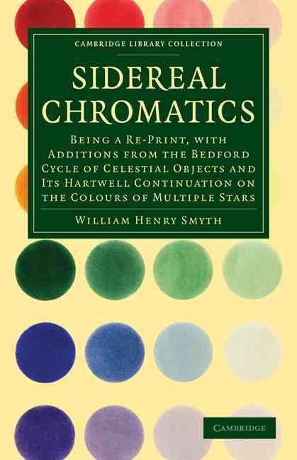 Sidereal Chromatics By William Henry Smyth 9781108015172 (Paperback)