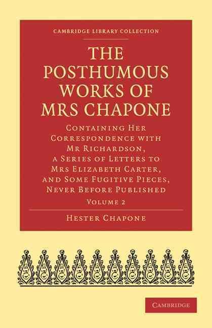 The Posthumous Works of Mrs Chapone By Hester Chapone 9781108021739
