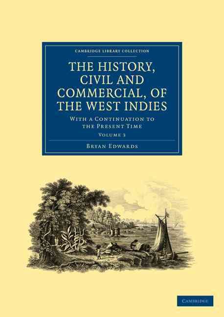 The History, Civil and Commercial, of the West Indies By Bryan Edwards
