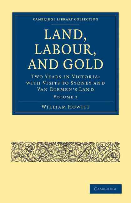 Land, Labour, and Gold By William Howitt 9781108025713 (Paperback)