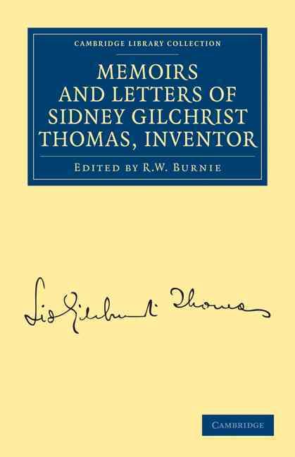 Memoirs and Letters of Sidney Gilchrist Thomas, Inventor 9781108026918