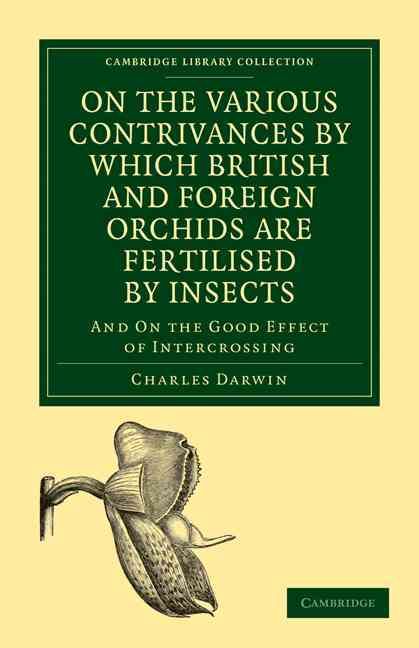 On the Various Contrivances by Which British and Foreign Orchids Are Fertilised by Insects