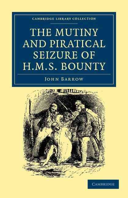 The Mutiny and Piratical Seizure of HMS Bounty By John Barrow