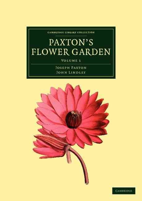 Paxton's Flower Garden By Joseph Paxton, John Lindley 9781108037259