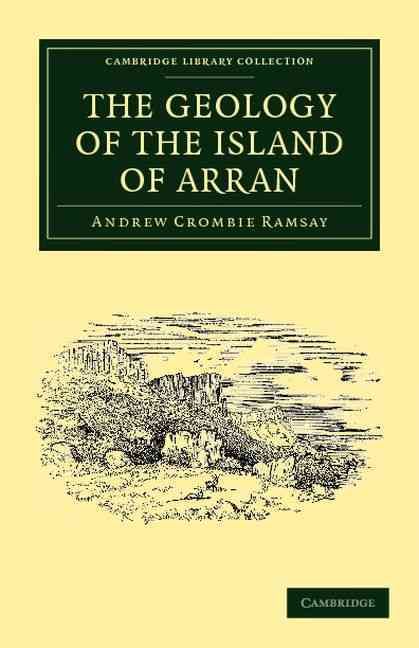 The Geology of the Island of Arran By Andrew Crombie Ramsay