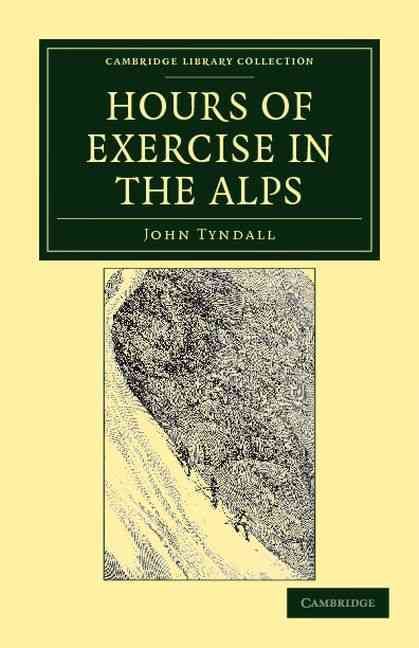 Hours of Exercise in the Alps By John Tyndall 9781108037822