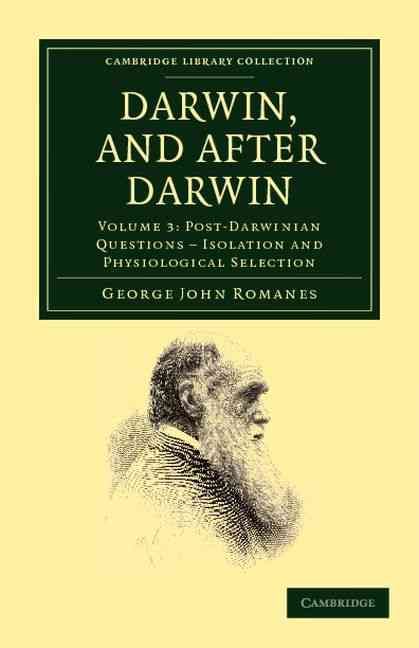 Post-Darwinian Questions - Isolation and Physiological Selection Darwin, and After Darwin