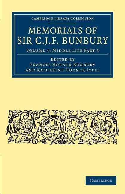 Middle Life Part 3. Memorials of Sir C .J. F. Bunbury, Bart