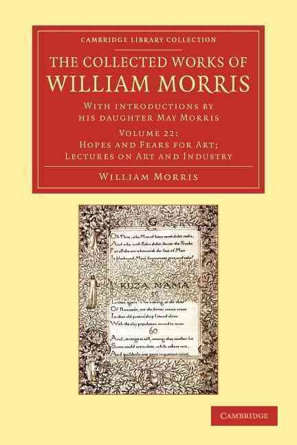 Hopes and Fears for Art; Lectures on Art and Industry The Collected Works of William Morris