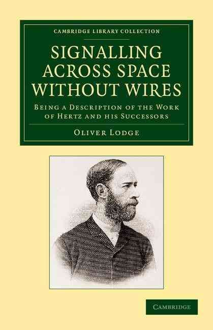 Signalling Across Space Without Wires By Oliver Lodge 9781108052122