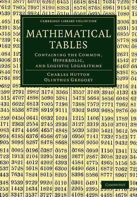 Mathematical Tables By Charles Hutton, Olinthus Gregory 9781108054027