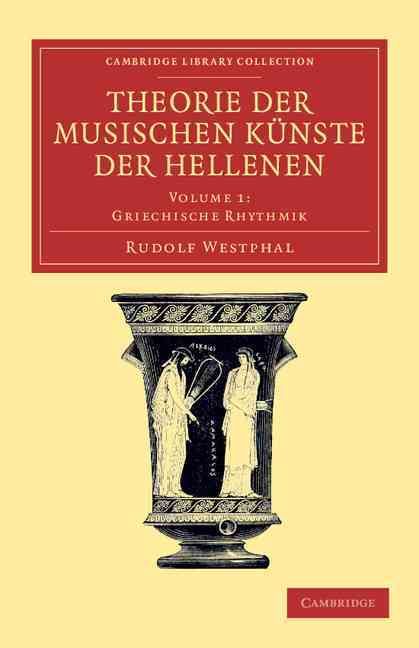 Theorie Der Musischen Künste Der Hellenen: Volume 1, Griechische Rhythmik