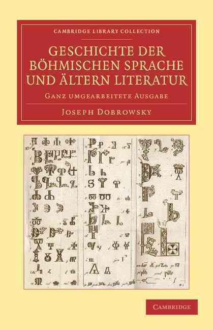 Geschichte Der Böhmischen Sprache Und Ältern Literatur 9781108066013