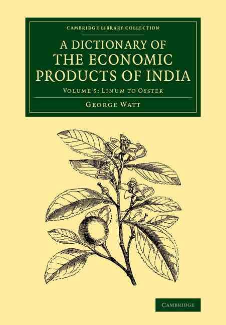 A Dictionary of the Economic Products of India. Volume 5 Linum to Oyster