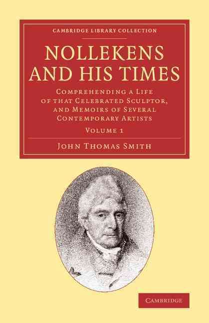 Nollekens and His Times Vol. 1 By John Thomas Smith 9781108068963