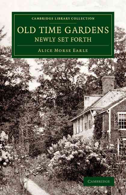 Old Time Gardens, Newly Set Forth By Alice Morse Earle 9781108076616