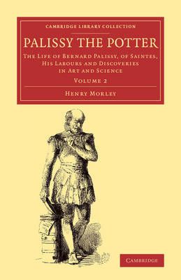 Palissy the Potter Volume 2 By Henry Morley 9781108078078 (Paperback)