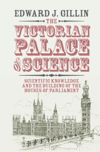 The Victorian Palace of Science By Edward John Gillin 9781108411615
