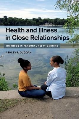 Health and Illness in Close Relationships By Ashley P. Duggan