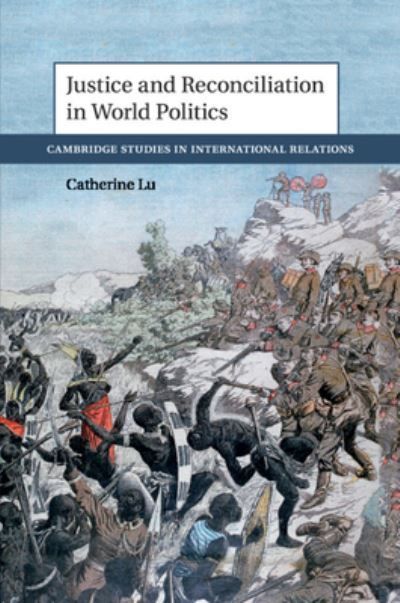 Justice and Reconciliation in World Politics By Catherine Lu
