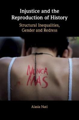 Injustice and the Reproduction of History By Alasia Nuti 9781108419949