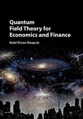 Quantum Field Theory for Economics and Finance By B. E. Baaquie