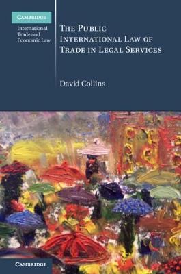 The Public International Law of Trade in Legal Services 9781108423526