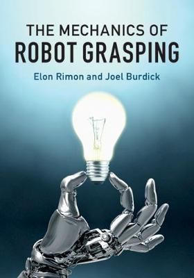 The Mechanics of Robot Grasping By Elon Rimon, Joel Wakeman Burdick