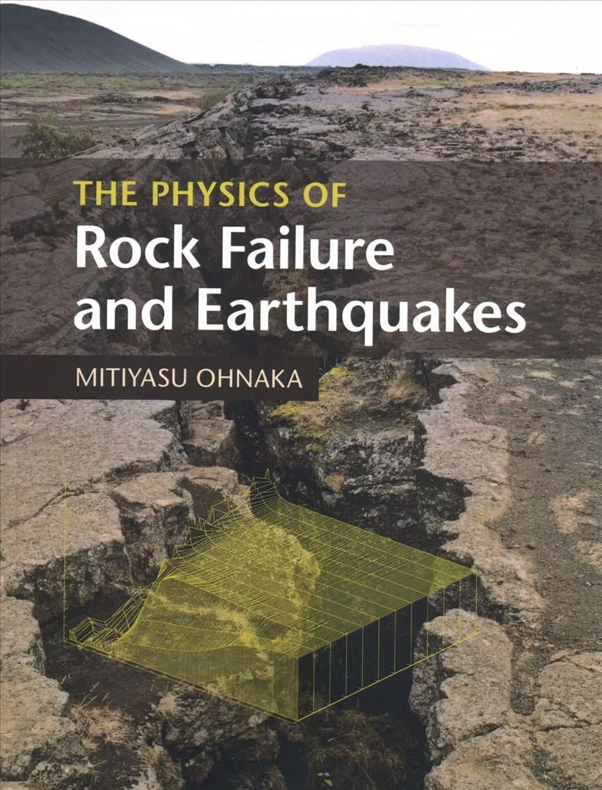 The Physics of Rock Failure and Earthquakes By Michiyasu Onaka