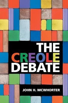 The Creole Debate By John H. McWhorter 9781108450836 (Paperback)