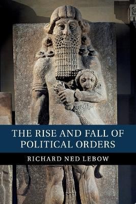 The Rise and Fall of Political Orders By Richard Ned Lebow (Paperback)
