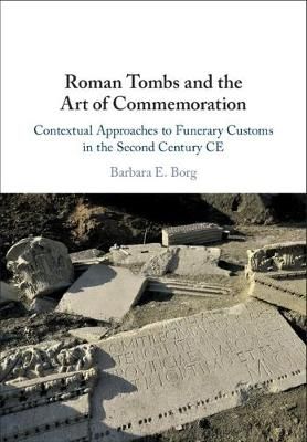 Roman Tombs and the Art of Commemoration By Barbara Borg 9781108472838
