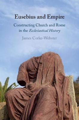 Eusebius and Empire By James Corke-Webster 9781108474078 (Hardback)
