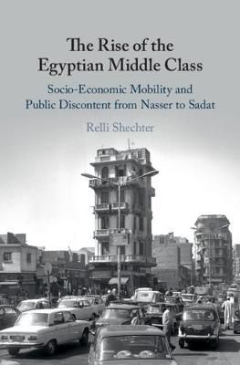 The Rise of the Egyptian Middle Class By Relli Shechter 9781108474481