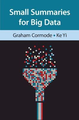 Small Summaries for Big Data By Graham Cormode, Ke Yi 9781108477444