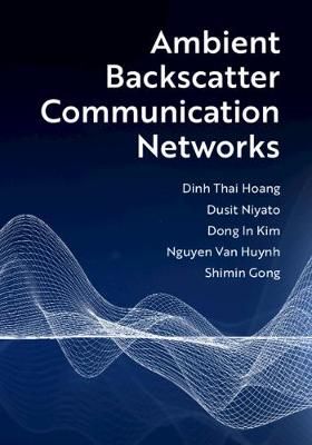 Ambient Backscatter Communication Networks By Dinh Thai Hoang