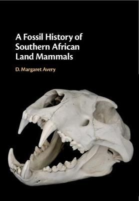 A Fossil History of Southern African Land Mammals By D. Margaret Avery