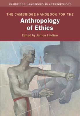 The Cambridge Handbook for the Anthropology of Ethics 9781108482806