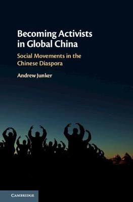 Becoming Activists in Global China By Andrew Junker 9781108482998
