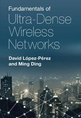 Fundamentals of Ultra-Dense Wireless Networks 9781108484695 (Hardback)