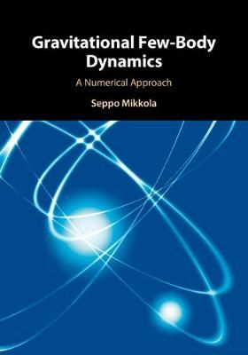 Gravitational Few-Body Dynamics By Seppo Mikkola 9781108491297