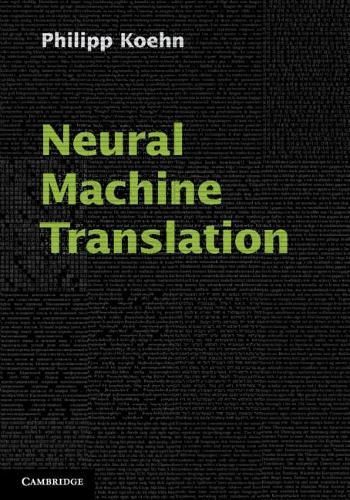 Neural Machine Translation By Philipp Koehn 9781108497329 (Hardback)
