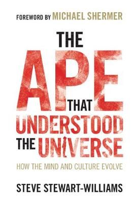 The Ape That Understood the Universe By Steve Stewart-Williams