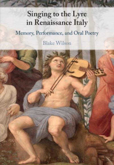 Singing to the Lyre in Renaissance Italy By Blake McDowell Wilson