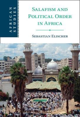 Salafism and Political Order in Africa By Sebastian Elischer