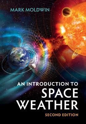 An Introduction to Space Weather By Mark Moldwin 9781108791717
