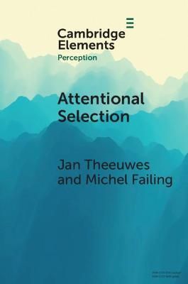 Attentional Selection By Jan Theeuwes, Michel Failing 9781108813068