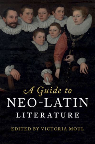 A Guide to Neo-Latin Literature By Victoria Moul (editor) (Paperback)
