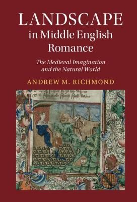 Landscape in Middle English Romance By Andrew M. Richmond (Hardback)